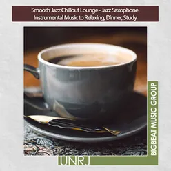 Smooth Jazz Chillout Lounge - Jazz Saxophone Instrumental Music to Relaxing, Dinner, Study