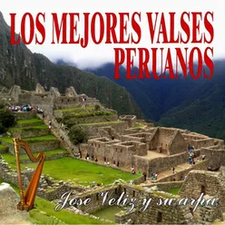 Los Mejores Valses Peruanos Jose Veliz Y Su Arpa
