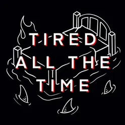 TIRED ALL THE TIME