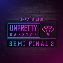 Unpretty Rapstar SEMI FINAL 2