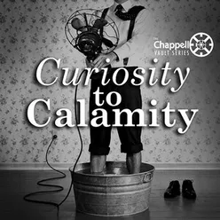Curiosity to Calamity