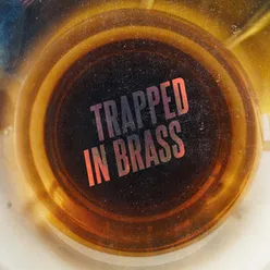 Trapped in Brass
