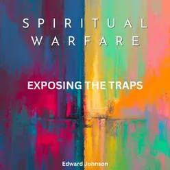 Spiritual Warfare: Exposing The Traps