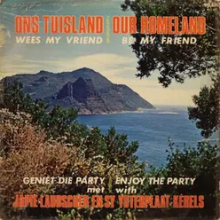 Ons Tuisland, Wees My Vriend - Our Homeland, Be My Friend