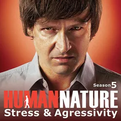 Human Nature - Season 5 - Stress & Aggressivity