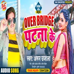 Over Bridge Patna Ke Bhojpuri