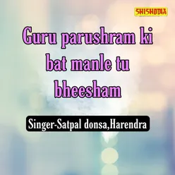 Guru Parushram Ki Bat Manle Tu Bheesham