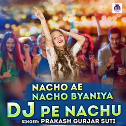 Nacho Ae Nacho Byaniya Dj Pe Nachu Rajasthani