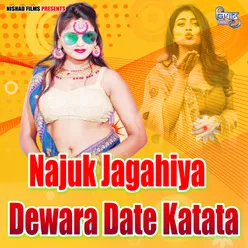 Najuk Jagahiya Dewara Date Katata