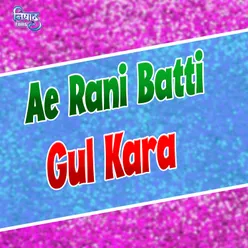 Ae Rani Batti Gul Kara