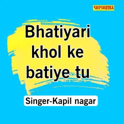 Bhatiyari Khol Ke Batiye Tu