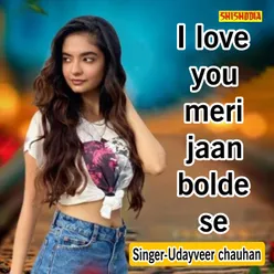 I Love You Meri Jaan Bolde   S