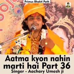 Aatma Kyon Nahin Marti Hai Part 36 (Hindi Song)