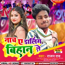 Nacha A Darling Bihan Le (Bhojpuri)