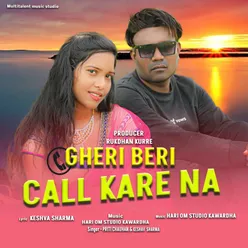 Gheri Beri Call Kare Na