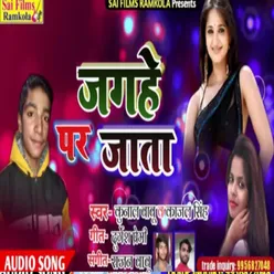 Jaghe Par Jata (Bhojpuri Song)