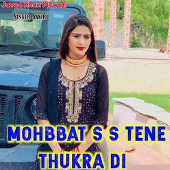 Mohbbat S S Tene Thukra Di