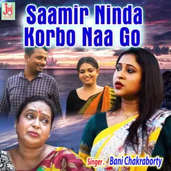 Saamir Ninda Korbo Naa Go (Bengali)