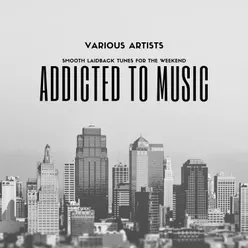 Addicted to Music (Smooth Laidback Tunes for the weekend)