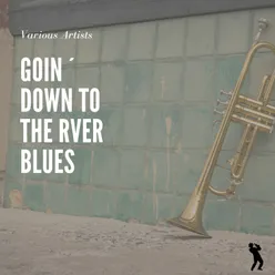 Goin´ Down To The Rver Blues