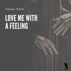 Love Me with a Feeling