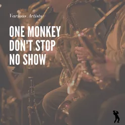 One Monkey Don't Stop No Show