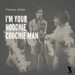 I'm Your Hoochie Coochie Man