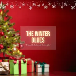 The Winter Blues (Christmas is the day that holds all time together)