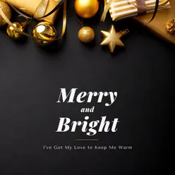 Merry & Bright (I've Got My Love to Keep Me Warm)