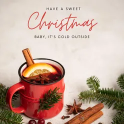 Have a Sweet Christmas (Baby, It's Cold Outside)