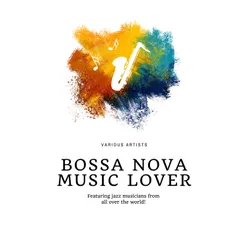 Bossa Nova Music Lover (Featuring jazz musicians from all over the world!)