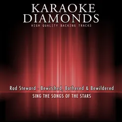 Bewitched, Bothered & Bewildered (Karaoke Version) [Originally Performed By Rod Stewart]