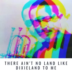 There Ain't No Land Like Dixieland to Me