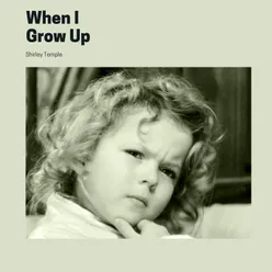 When I Grow Up (From "Curly Top")