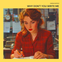 Why Don't You Write Me
