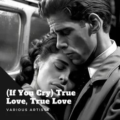 (If You Cry) True Love, True Love