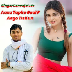 Aasu Tapke Geal P Aego Tu Kun