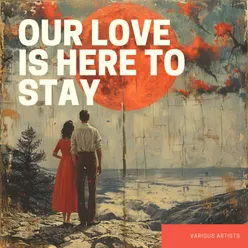 Our Love Is Here to Stay