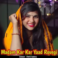 Madam Kar Kar Yaad Rovegi