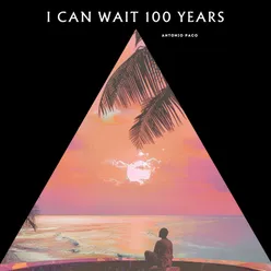 I Can Wait 100 Years