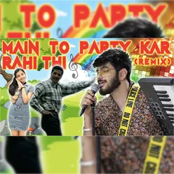 Main To Party Kar Rahi Thi (REMIX)