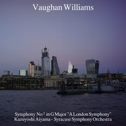Vaughan Williams: Symphony No. 2 in G Major "A London Symphony"
