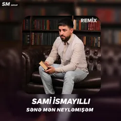 Sene Men Neylemisem Remix