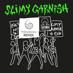 Slimy Garnish (Palindrones Remix)