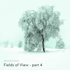 Fields of View, Pt. 4