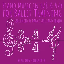 Piano Music in 6/8 and 4/4 for Ballet Training - Sequenced by Dance Style and Tempo