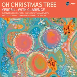 Oh Christmas Tree (Yerrbill with Clarence) Arr. Joseph Twist