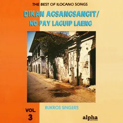 The Best of Ilocano Songs, Vol. 3 (Dikan Agsangsangit / No Pay Laguip Laeng)