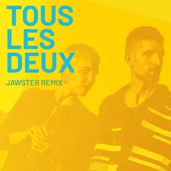 Tous Les Deux Jawster Remix