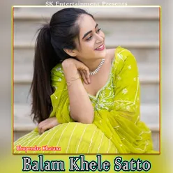 Balam Khele Satto